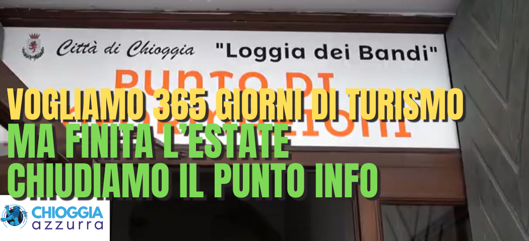 VOGLIAMO TURISMO PER 365 GIORNI ALL’ANNO MA A FINE ESTATE CHIUDE  IL PUNTO INFO PER I TURISTI