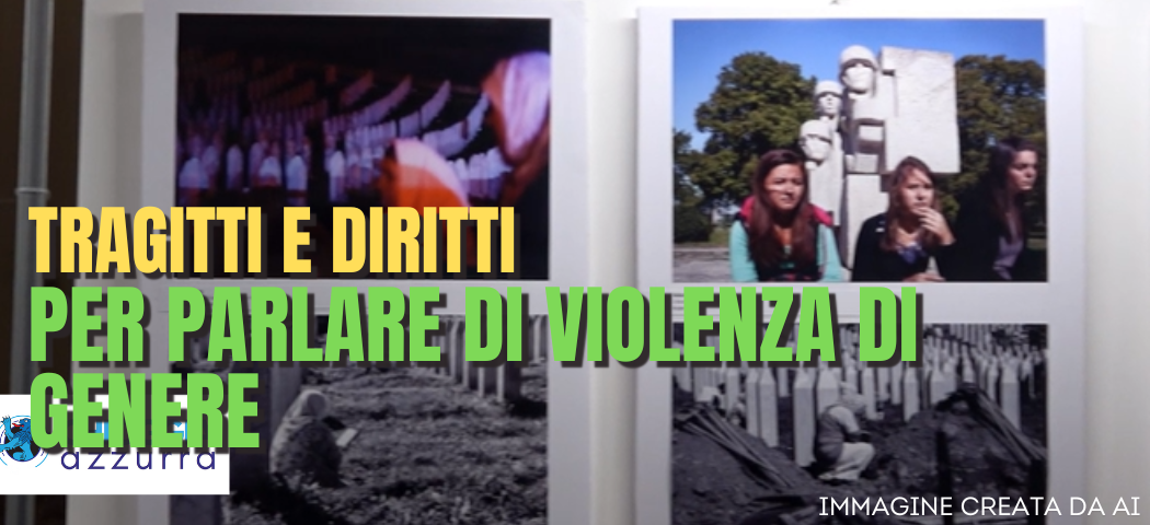 TRAGITTI E DIRITTI - LA MOSTRA ITINERANTE PER SENSIBILIZZARE SULLA VIOLENZA DI GENERE 