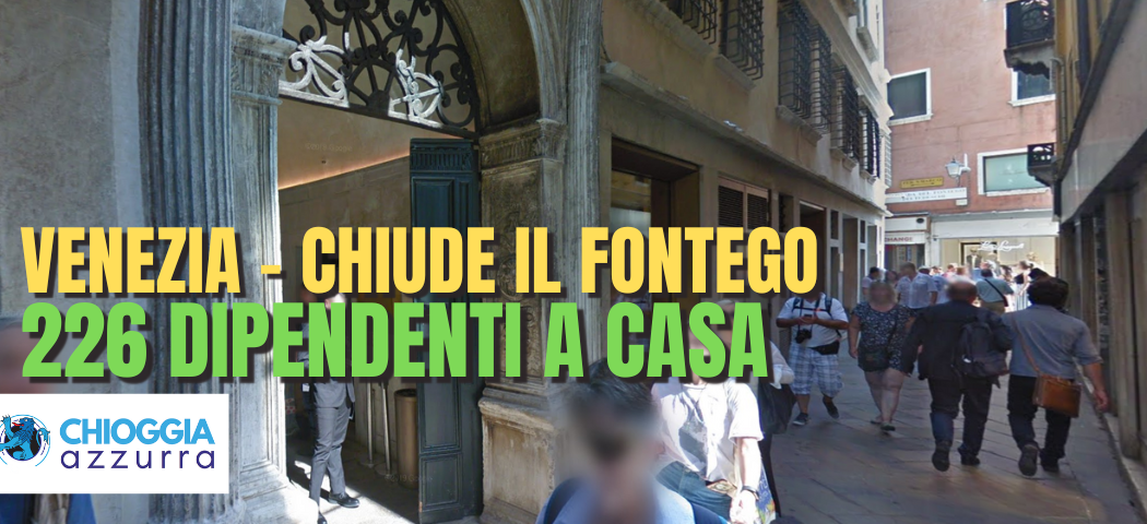 VENEZIA - CHIUDE IL FONTEGO DEI TEDESCHI, 226 DIPENDENTI A CASA DA SETTEMBRE 2025